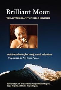 Brilliant Moon The Autobiography of Dilgo Khyentse