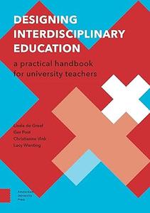 Designing Interdisciplinary Education A Practical Handbook for University Teachers (Perspectives on Interdisciplinarity)