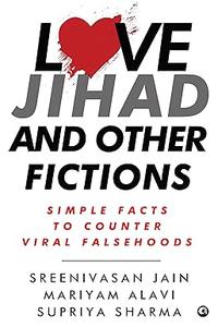 Love Jihad and Other Fictions  Simple Facts to Counter Viral Falsehoods