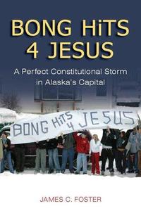 BONG HiTS 4 JESUS A Perfect Constitutional Storm in Alaska’s Capital