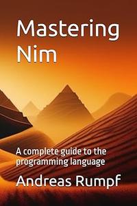 Mastering Nim A complete guide to the programming language