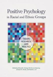 Positive Psychology in Racial and Ethnic Groups Theory, Research, and Practice