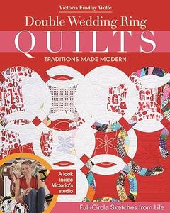 Double Wedding Ring Quilts – Traditions Made Modern Full–Circle Sketches from Life