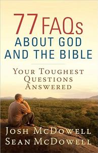 77 FAQs About God and the Bible Your Toughest Questions Answered