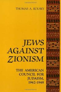 Jews Against Zionism The American Council for Judaism, 1942–1948