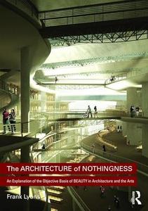 The Architecture of Nothingness An Explanation of the Objective Basis of Beauty in Architecture and the Arts