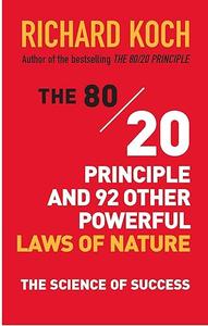 The 8020 Principle and 92 Other Powerful Laws of Nature The Science of Success