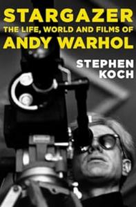 Stargazer The Life, World and Films of Andy Warhol