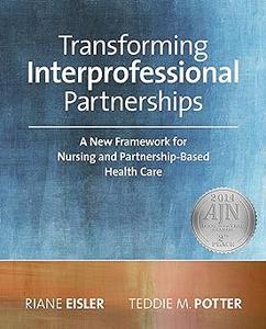 Transforming Interprofessional Partnerships A New Framework for Nursing and Partnership-Based Health Care