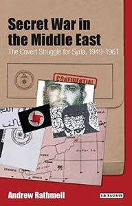 Secret War in the Middle East The Covert Struggle for Syria, 1949–1961