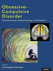 Obsessive-compulsive Disorder Phenomenology, Pathophysiology, and Treatment