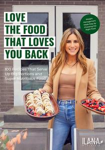 Love the Food that Loves You Back 100 Recipes That Serve Up Big Portions and Super Nutritious Food