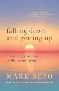 Falling Down and Getting Up Discovering Your Inner Resilience and Strength