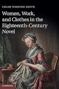 Women, Work, and Clothes in the Eighteenth–Century Novel
