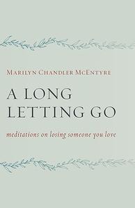 A Long Letting Go Meditations on Losing Someone You Love