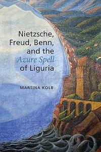 Nietzsche, Freud, Benn, and the Azure Spell of Liguria (German and European Studies)