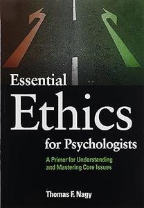 Essential Ethics for Psychologists A Primer for Understanding and Mastering Core Issues