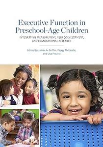Executive Function in Preschool–Age Children Integrating Measurement, Neurodevelopment, and Translational Research