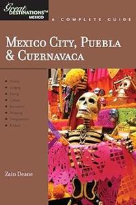 Explorer's Guide Mexico City, Puebla & Cuernavaca A Great Destination