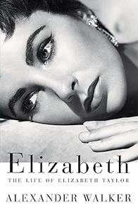 Elizabeth The Life of Elizabeth Taylor