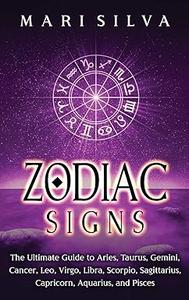 Zodiac Signs The Ultimate Guide to Aries, Taurus, Gemini, Cancer, Leo, Virgo, Libra, Scorpio, Sagittarius