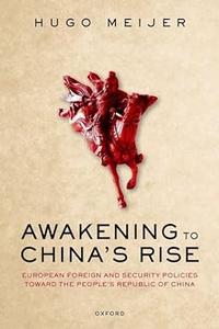 Awakening to China's Rise European Foreign and Security Policies toward the People's Republic of China