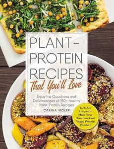 Plant-Protein Recipes That You’ll Love Enjoy the goodness and deliciousness of 150+ healthy plant-protein recipes! (2024)