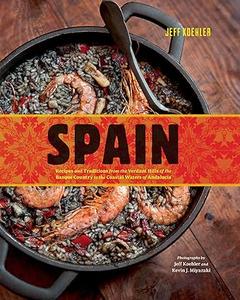 Spain Recipes and Traditions from the Verdant Hills of the Basque Country to the Coastal Waters of Andalucia