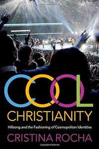 Cool Christianity Hillsong and the Fashioning of Cosmopolitan Identities