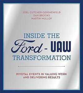 Inside the Ford-UAW Transformation Pivotal Events in Valuing Work and Delivering Results