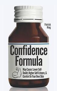 The Confidence Formula May Cause Lower Self–Doubt, Higher Self–Esteem, and Comfort In Your Own Skin
