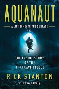 Aquanaut The Inside Story of the Thai Cave Rescue