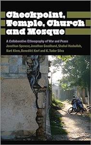Checkpoint, Temple, Church and Mosque A Collaborative Ethnography of War and Peace