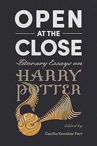 Open at the Close Literary Essays on Harry Potter