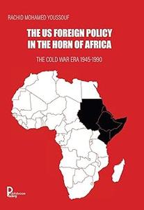 The US Foreign Policy in the Horn of Africa The Cold War Era 1945–1990