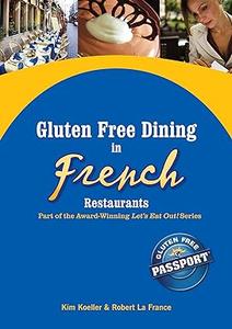 Gluten Free Dining in French Restaurants (Let's Eat Out Around The World Book 3)