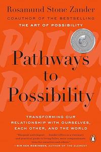 Pathways to Possibility Transforming Our Relationship with Ourselves, Each Other, and the World