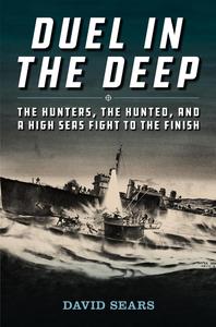 Duel in the Deep The Hunters, the Hunted, and a High Seas Fight to the Finish