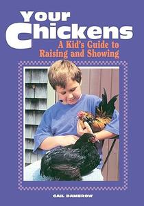Your Chickens A Kid’s Guide to Raising and Showing