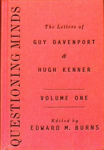 Questioning Minds The Letters of Guy Davenport and Hugh Kenner