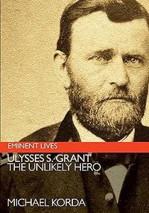 Ulysses S. Grant The Unlikely Hero
