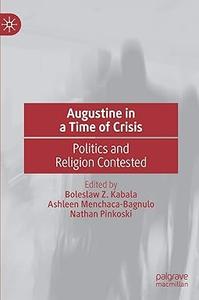 Augustine in a Time of Crisis Politics and Religion Contested