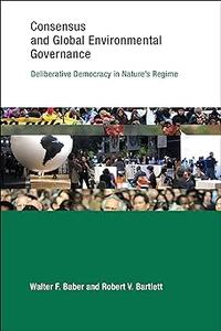Consensus and Global Environmental Governance Deliberative Democracy in Nature's Regime