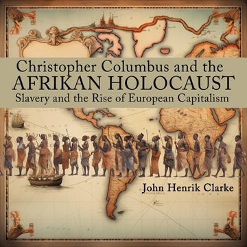 Christopher Columbus and the Afrikan Holocaust: Slavery and the Rise of European Capitalism [Audi...