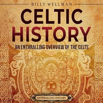 Celtic History: An Enthralling Overview of the Celts [Audiobook]