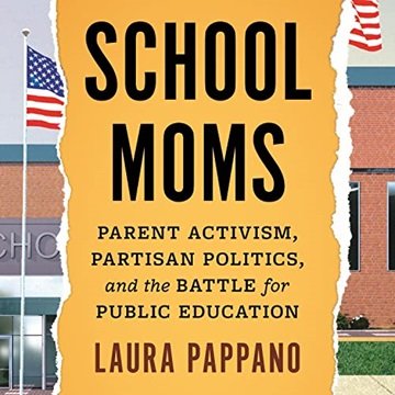 School Moms: Parent Activism, Partisan Politics, and the Battle for Public Education [Audiobook]