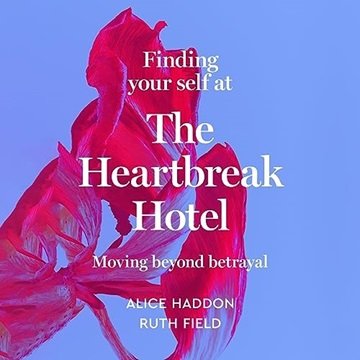 Finding Your Self at the Heartbreak Hotel: Moving Beyond Betrayal [Audiobook]
