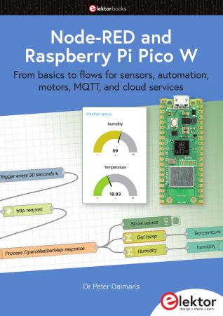 Node-RED and Raspberry Pi Pico W : From basics to flows for sensors, automation, motors, MQTT, and cloud services