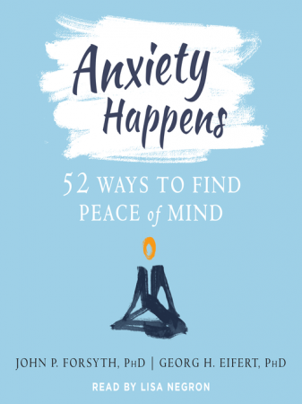 Anxiety Happens: 52 Ways to Find Peace of Mind [Audiobook]