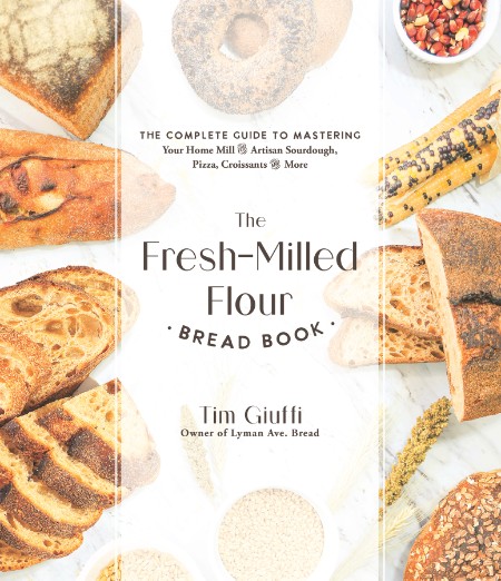 The Fresh-Milled Flour Bread Book by Tim Giuffi